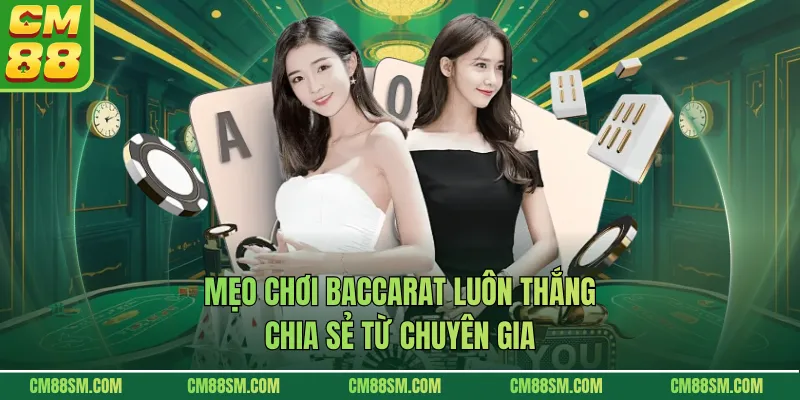 Mẹo Chơi Baccarat Luôn Thắng - Chia Sẻ Từ Chuyên Gia