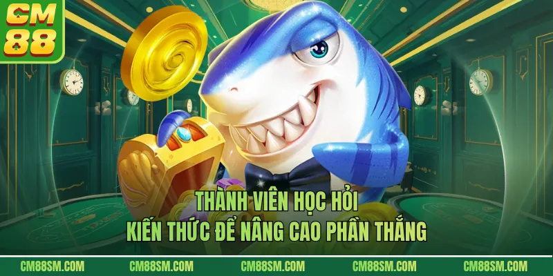 Thành viên học hỏi kiến thức để nâng cao phần thắng